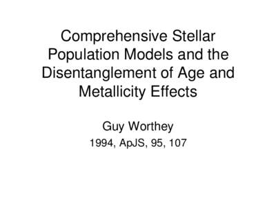 Comprehensive Stellar Population Models and the Disentanglement of Age and Metallicity Effects Guy Worthey 1994, ApJS, 95, 107