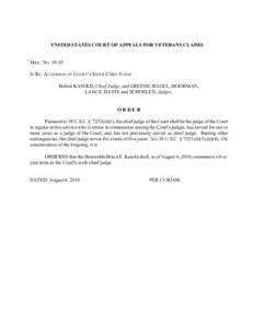 UNITED STATES COURT OF APPEALS FOR VETERANS CLAIMS  MISC. NOIN RE: ACCESSION OF COURT ’S SIXTH CHIEF JUDGE Before KASOLD, Chief Judge, and GREENE, HAGEL, MOORMAN, LANCE, DAVIS, and SCHOELEN, Judges.