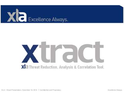 XLA − Xtract Presentation, December 18, 2014  Confidential and Proprietary  Excellence Always. Introduction 1. Automation needed to handle EINSTEIN (E3A) notices: