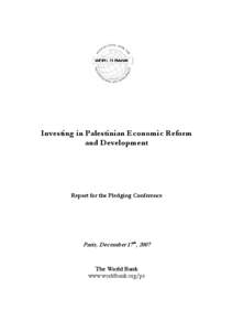 Investing in Palestinian Economic Reform and Development Report for the Pledging Conference  Paris, December 17th, 2007