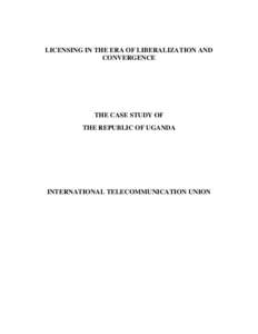 LICENSING IN THE ERA OF LIBERALIZATION AND CONVERGENCE THE CASE STUDY OF THE REPUBLIC OF UGANDA