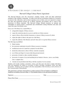 Harvard College Library Patron Agreement The Harvard libraries serve the University’s students, faculty, staff, and other authorized members of the scholarly community. In order to provide an environment conducive to r