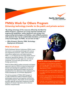 PNNL’s Work for Others Program Enhancing technology transfer to the public and private sectors “By taking advantage of the resources offered by the Work for Others Program, customers can access top-level scientific a