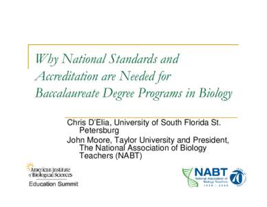 Why National Standards and Accreditation are Needed for Baccalaureate Degree Programs in Biology Chris D’Elia, University of South Florida St. Petersburg John Moore, Taylor University and President,