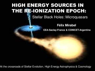 HIGH ENERGY SOURCES IN THE RE-IONIZATION EPOCH: Stellar Black Holes: Microquasars Félix Mirabel CEA-Saclay-France & CONICET-Argentina
