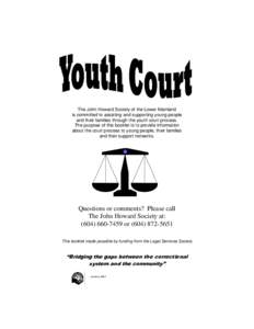 The John Howard Society of the Lower Mainland is committed to assisting and supporting young people and their families through the youth court process. The purpose of this booklet is to provide information about the cour