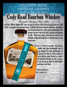 Cody Road Bourbon Whiskey Handcrafted Spirit from Grain to Glass In 1846, William “Buffalo Bill” Cody was born in LeClaire, Iowa. On his journey down the “road of life”, he inspired and entertained many. Cody Roa