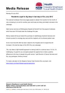 Media Release Monday 30 July 2012 Residents urged to dig deep in last days of Dry July 2012 The national fundraiser that encourages people to abstain from alcohol for the month of July is drawing to an end for another ye