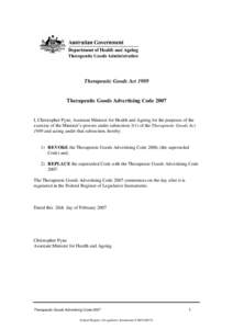 Therapeutic Goods Act[removed]Therapeutic Goods Advertising Code 2007 I, Christopher Pyne, Assistant Minister for Health and Ageing for the purposes of the exercise of the Minister’s powers under subsection 3(1) of the T