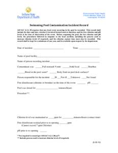 Environmental Public Health 2 North Meridian Street, 5-E Indianapolis, IN[removed]Swimming Pool Contamination Incident Record  410 IAC[removed]requires that any fecal event occurring in the pool be recorded. This rec