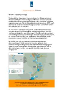 Rivieren-viewer (Concept) Welkom bij het Visualisatie-instrument van het Deltaprogramma| Rivieren (DPR). Dit instrument geeft informatie over de verkende maatregelen uit de voorkeursstrategieën (VKS) zoals die in divers