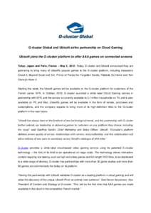 G-cluster Global and Ubisoft strike partnership on Cloud Gaming Ubisoft joins the G-cluster platform to offer AAA games on connected screens Tokyo, Japan and Paris, France – May 2, 2012: Today, G-cluster and Ubisoft an