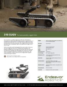 310 SUGV The back-packable, rugged robot The 310 SUGV is a portable, single-person-lift robot with dexterous manipulation for dismounted and mobile operations. Larger than the 110 FirstLook and smaller than the 510 PackB