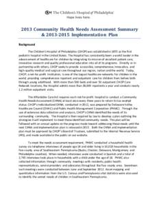 2013 Community Health Needs Assessment Summary &[removed]Implementation Plan Background The Children’s Hospital of Philadelphia (CHOP) was established in 1855 as the first pediatric hospital in the United States. The