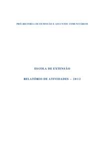 P RÓ- REI TORI A D E EXTEN S ÃO E AS S UN TOS COMUN I TÁRI OS  ES COLA DE EXTEN S ÃO RELATÓRI O DE ATI VI DADES – 