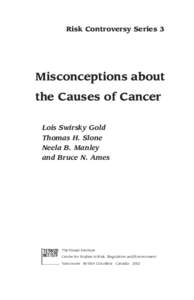 Risk Controversy Series 3  Misconceptions about the Causes of Cancer Lois Swirsky Gold Thomas H. Slone