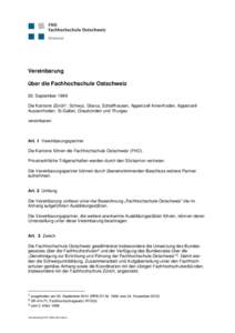 Vereinbarung über die Fachhochschule Ostschweiz 20. September 1999 Die Kantone Zürich1, Schwyz, Glarus, Schaffhausen, Appenzell-Innerrhoden, AppenzellAusserrhoden, St.Gallen, Graubünden und Thurgau vereinbaren: