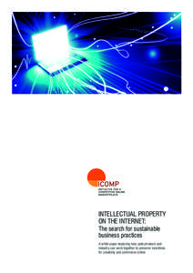 INTELLECTUAL PROPERTY ON THE INTERNET: The search for sustainable business practices  A white paper exploring how policymakers and