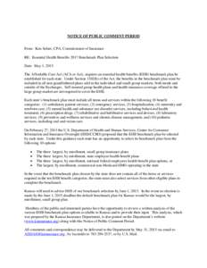 NOTICE OF PUBLIC COMMENT PERIOD  From: Ken Selzer, CPA, Commissioner of Insurance RE: Essential Health Benefits 2017 Benchmark Plan Selection Date: May 1, 2015 The Affordable Care Act (ACA or Act), requires an essential 