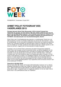 PERSBERICHT | Amsterdam, 22 aprilAHMET POLAT FOTOGRAAF DES VADERLANDS 2015 Fotoweek benoemt Ahmet Polat (Roosendaal, 1978) tot derde Fotograaf des Vaderlands als opvolger van Koen Hauser. Met deze eretitel is Pola