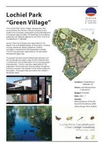 Lochiel Park “Green Village” The Lochiel Park “Green Village” development was announced by the Premier of South Australia to be a model environmentally sustainable housing development. It comprises approximately 