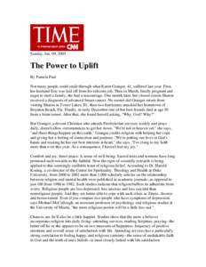 Sunday, Jan. 09, 2005  The Power to Uplift By Pamela Paul Not many people could smile through what Karen Granger, 41, suffered last year. First, her husband Eric was laid off from his telecom job. Then in March, finally 