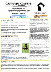 Spring Newsletter 2014 Kennels open from 9am to 5pm Monday - Friday 9am to 4pm Saturday 9am to 1pm Sunday[removed]or[removed]www.collegegarthkennels.co.uk