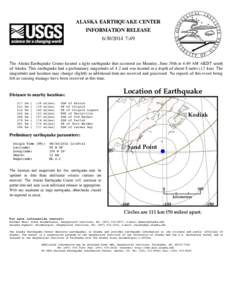 ALASKA EARTHQUAKE CENTER INFORMATION RELEASE[removed]:49 The Alaska Earthquake Center located a light earthquake that occurred on Monday, June 30th at 4:49 AM AKDT south of Alaska. This earthquake had a preliminary ma