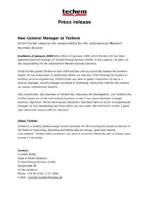 Press release New General Manager at Techem Ulrich Fischer takes on the responsibility for the „International Markets“ business division Eschborn, 8 January 2009 With effect of 6 January 2009, Ulrich Fischer (43) has