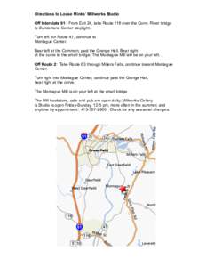 Directions to Louse Minks’ Millworks Studio Off Interstate 91: From Exit 24, take Route 116 over the Conn. River bridge to Sunderland Center stoplight.. Turn left on Route 47, continue to Montague Center. Bear left at 