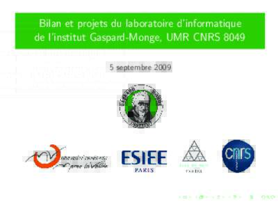 Bilan et projets du laboratoire d’informatique de l’institut Gaspard-Monge, UMR CNRSseptembre 2009 Historique et statut