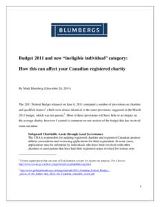 Budget 2011 and new “ineligible individual” category: How this can affect your Canadian registered charity By Mark Blumberg (December 26, [removed]The 2011 Federal Budget released on June 6, 2011 contained a number of 