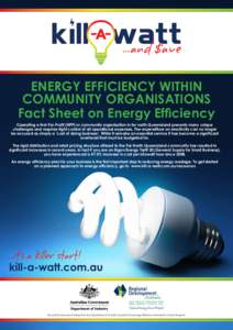 ENERGY EFFICIENCY WITHIN COMMUNITY ORGANISATIONS Fact Sheet on Energy Efficiency Operating a Not-For-Profit (NFP) or community organisation in far north Queensland presents many unique challenges and requires tight contr