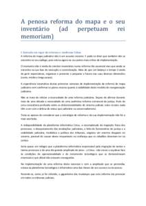 A penosa reforma do mapa e o seu inventário (ad perpetuam rei memoriam) I. Entrada em vigor da reforma e síndrome Citius A reforma do mapa judiciário não é um assunto recente. E pode-se dizer que também não se enc