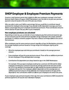 SHOP Employer & Employee Premium Payments If you’re a small business owner that’s eligible to offer your employees coverage in the Small Business Health Options Program (SHOP) Marketplace, you’ll be able to set you