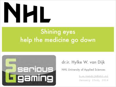 Shining eyes help the medicine go down dr.ir. Hylke W. van Dijk NHL University of Applied Sciences 