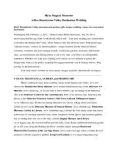 Make Magical Memories with a Brandywine Valley Destination Wedding Brief: Brandywine Valley museums and gardens offer unique wedding venues in a convenient destination Wilmington, DE, February 12, 2012—Media Contact Mo