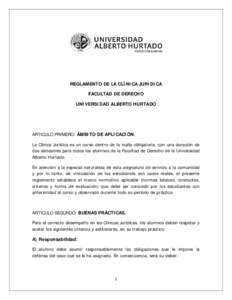 REGLAMENTO DE LA CLÍNICA JURÍDICA FACULTAD DE DERECHO UNIVERSIDAD ALBERTO HURTADO ARTICULO PRIMERO: ÁMBITO DE APLICACIÓN. La Clínica Jurídica es un curso dentro de la malla obligatoria, con una duración de