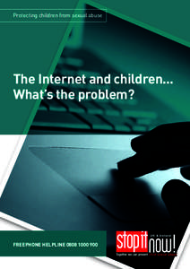 Protecting children from sexual abuse  The Internet and children... What’s the problem?  FREEPHONE HELPLINE[removed]