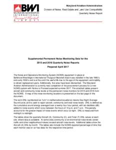 Supplemental Permanent Noise Monitoring Data for the 2015 and 2016 Quarterly Noise Reports Prepared April 2017 The Noise and Operations Monitoring System (NOMS) equipment in place at Baltimore/Washington International Th