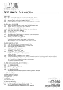 DAVID HAWLEY Curriculum Vitae EDUCATION 2003 Master of Fine Art (Research), University of Tasmania School of Art, Hobart 1992 Graduate Diploma in Art and Design, Phillip Institute of Technology, Melbourne
