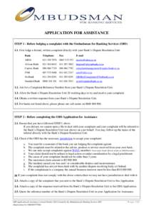 APPLICATION FOR ASSISTANCE STEP 1 - Before lodging a complaint with the Ombudsman for Banking Services (OBSFirst lodge a formal, written complaint directly with your Bank’s Dispute Resolution Unit: Bank  Telepho