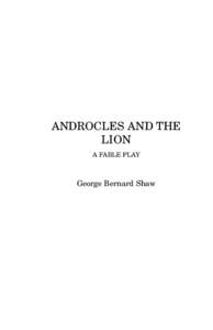 ANDROCLES AND THE LION A FABLE PLAY George Bernard Shaw