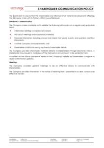 SHAREHOLDER COMMUNICATION POLICY The Board aims to ensure that the Shareholders are informed of all material developments affecting the Company in line with its Policy on Continuous Disclosure. Electronic Communication T