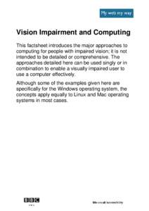 Vision Impairment and Computing This factsheet introduces the major approaches to computing for people with impaired vision; it is not intended to be detailed or comprehensive. The approaches detailed here can be used si