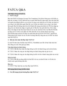 FATCA Q&A Giới thiệu chung về FATCA. 1. FATCA là gì? Đạo luật FATCA (Foreign Account Tax Compliance Act) được thông qua và bắt đầu có hiệu lực từ tháng, nhằm hỗ trợ cơ quan t