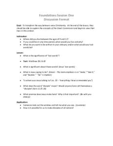 Foundations Session One Discussion Format Goal: To transform the way believers view Christianity. At the end of the lesson, they should be able to explain the concepts of the Great Commission and begin to view their live