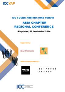ICC YOUNG ARBITRATORS FORUM  ASIA CHAPTER REGIONAL CONFERENCE Singapore, 19 September 2014