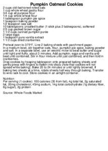 Pumpkin Oatmeal Cookies 2 cups old-fashioned rolled oats 1 cup whole wheat pastry flour 3/4 cup all purpose flour 1/4 cup whole wheat flour 1 tablespoon pumpkin pie spice