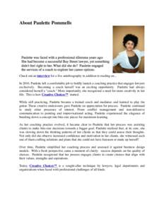 About Paulette Pommells  Check out an interview for a live autobiography in addition to reading on... In 2010, Paulette left a comfortable job to boldly launch a coaching practice that engages lawyers exclusively.   B